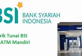 Apakah Bisa Tarik Tunai Bank Bsi Di Atm Mandiri